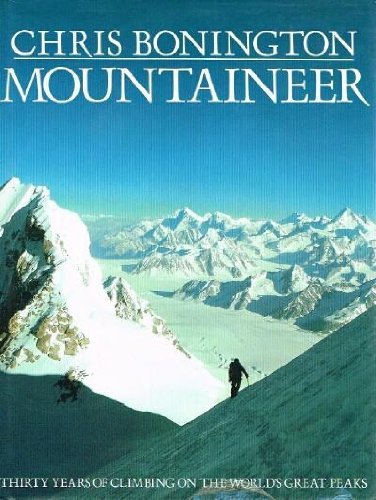 Mountaineer: Thirty Years of Climbing on the World's Great Peaks.