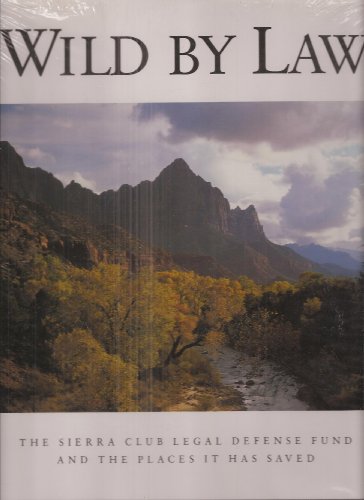Stock image for Wild By Law : The Sierra Club Legal Defense Fund and the Places It Has Saved for sale by Better World Books
