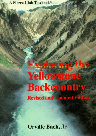 Beispielbild fr Exploring the Yellowstone Backcountry: A Guide to the Hiking Trails of Yellowstone with Additional Sections on Canoeing, Bicycling, and Cross-Country Skiing (A Sierra Club totebook) zum Verkauf von Wonder Book