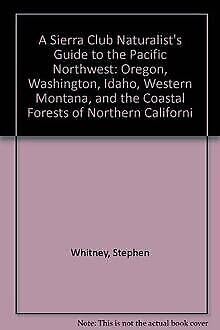 Beispielbild fr A Sierra Club Naturalist's Guide to the Pacific Northwest: Oregon, Washington, Idaho, Western Montana, and the Coastal Forests of Northern Californi zum Verkauf von Vashon Island Books