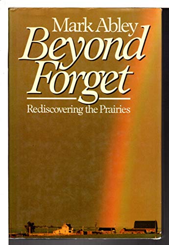 Imagen de archivo de Beyond Forget: Rediscovering The Prairies a la venta por Michael Patrick McCarty, Bookseller