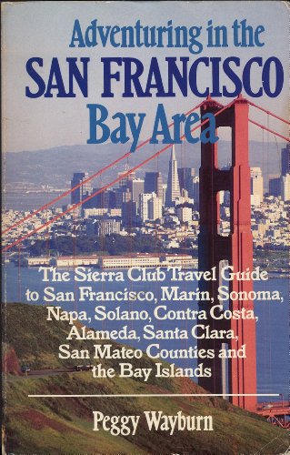 Stock image for Adventuring in the San Francisco Bay Area - The Sierra Club Travel Guide to San Francisco, Marin, Sonoma, Napa, Solano, Contra Costa, Alameda, Santa Clara, San Mateo Counties and the Bay Islands for sale by Ed Buryn Books