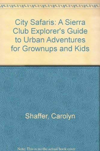 9780871567130: City Safaris: A Sierra Club Explorer's Guide to Urban Adventures for Grownups and Kids