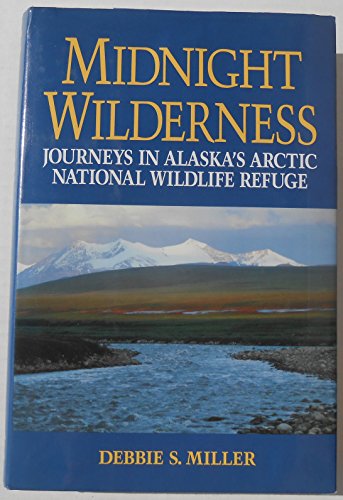 Imagen de archivo de Midnight Wilderness : Journeys in Alaska's Arctic National Wildlife Refuge a la venta por Better World Books: West