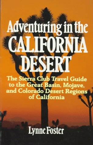 Beispielbild fr Adventuring in the California Desert: The Sierra Club Travel Guide to the Great Basin, Mojave, and Colorado Desert Regions of California zum Verkauf von Wonder Book