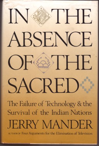 Beispielbild fr In the Absence of the Sacred: The Failure of Technology and the Survival of the Indian Nations zum Verkauf von HPB-Diamond