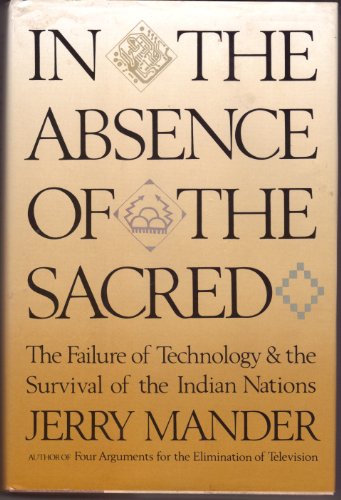 9780871567390: In the Absence of the Sacred: The Failure of Technology and the Survival of the Indian Nations