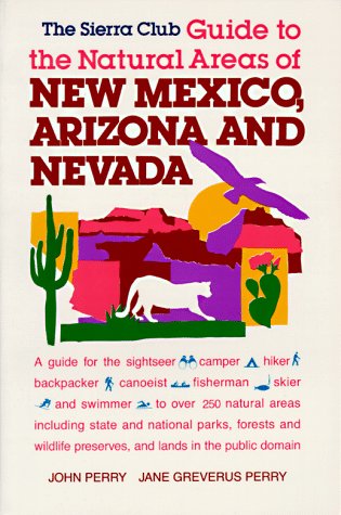 The Sierra Club Guide to the Natural Areas of New Mexico, Arizona and Nevada (9780871567536) by Perry, Jane Greverus; Sierra Club