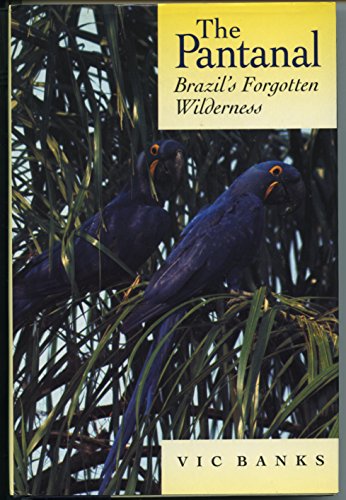 Stock image for The Pantanal: Brazil's Forgotten Wilderness for sale by Books of the Smoky Mountains