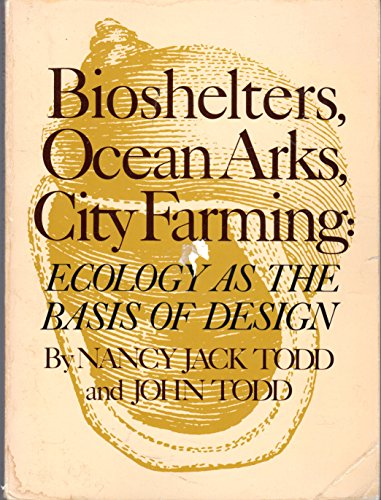 Beispielbild fr Bioshelters, Ocean Arks, City Farming: Ecology as the Basis of Design zum Verkauf von St Vincent de Paul of Lane County