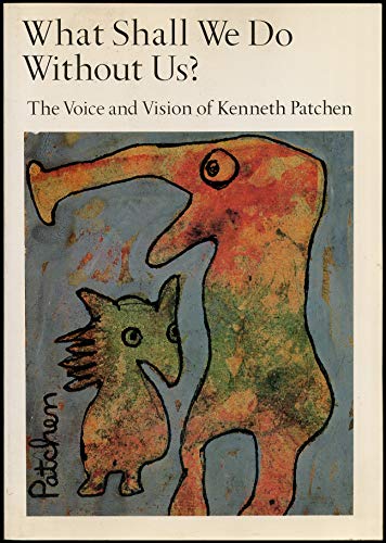Beispielbild fr What Shall We Do Without Us?: The Voice and Vision of Kenneth Patchen zum Verkauf von Books of the Smoky Mountains