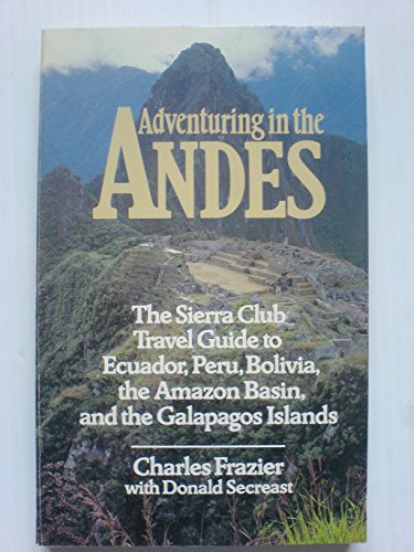 9780871568335: Adventuring in the Andes: The Sierra Club Travel Guide to Ecuador, Peru, Bolivia, the Amazon Basin, and the Galapagos Islands [Idioma Ingls]