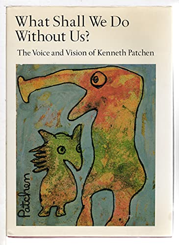 Stock image for What Shall We Do Without Us?: The Voice and Vision of Kenneth Patchen for sale by art longwood books