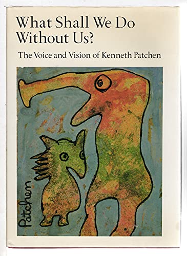 9780871568434: What Shall We Do Without Us?: The Voice and Vision of Kenneth Patchen