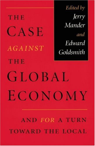Beispielbild fr The Case Against the Global Economy : And for a Turn Toward the Local zum Verkauf von Better World Books