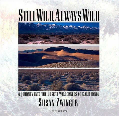 Beispielbild fr Still Wild, Always Wild: A Journey into the Desert Wilderness of California zum Verkauf von COLLINS BOOKS