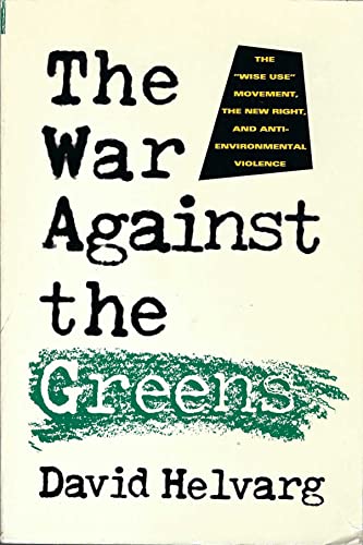 9780871569073: The War Against the Greens: The "Wise-Use" Movement, the New Right, and Anti-Environmental Violence