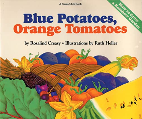Stock image for Blue Potatoes, Orange Tomatoes: How to Grow A Rainbow Garden for sale by Gulf Coast Books