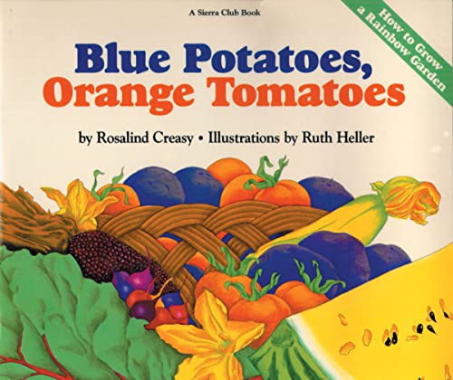 Stock image for Blue Potatoes, Orange Tomatoes: How to Grow A Rainbow Garden for sale by Once Upon A Time Books