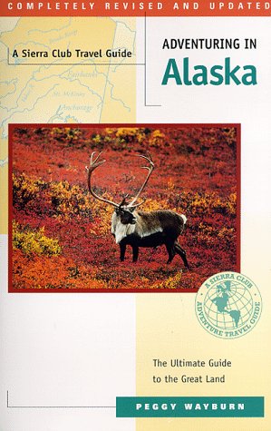 9780871569509: Adventuring in Alaska: The Ultimate Guide to the Great Land (Sierra Club Adventure Travel Guides) [Idioma Ingls]