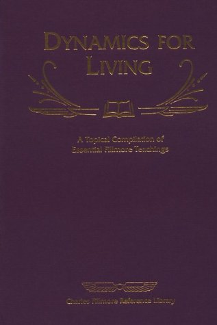 Beispielbild fr Dynamics for Living : A Topical Compilation of Essential Fillmore Teachings zum Verkauf von Better World Books