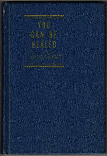 You Can Be Healed - Palmer, Clara