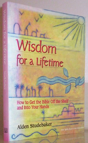 Beispielbild fr Wisdom for a Lifetime: How to Get the Bible Off the Shelf and Into Your Hands zum Verkauf von Wonder Book