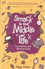 Beispielbild fr Smack in the Middle of Life: True Stories and Blessed AHA's zum Verkauf von ThriftBooks-Atlanta