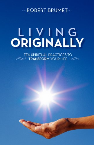 Stock image for Living Originally: Ten Spiritual Practices to Transform Your Life for sale by Goodwill of Colorado