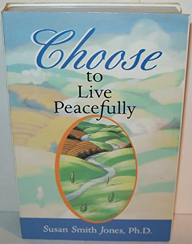 Choose to Live Peacefully (9780871598431) by Jones, Susan Smith; Jones, Ph.D., Susan S.