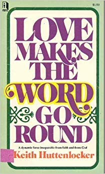 Stock image for LOVE MAKES THE WORLD GO ROUND A Dynamic Force Inseparable from Faith and from God for sale by Neil Shillington: Bookdealer/Booksearch