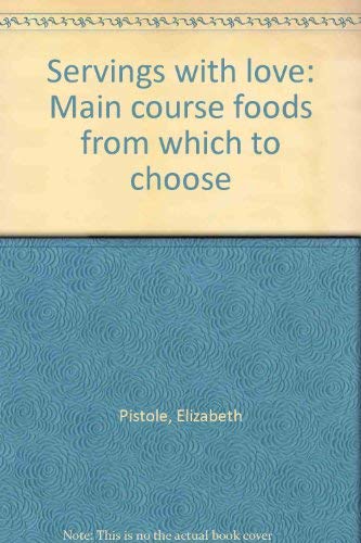 Beispielbild fr Servings with love: Main course foods from which to choose zum Verkauf von ThriftBooks-Dallas
