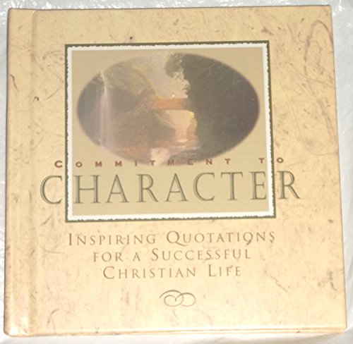 Imagen de archivo de Commitment to Character: Inspiring Quotations For A Successful Christian Life a la venta por Top Notch Books