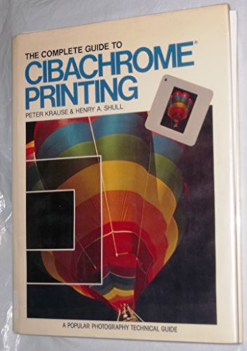 Imagen de archivo de Complete Guide to Cibachrome Printing a la venta por Basement Seller 101