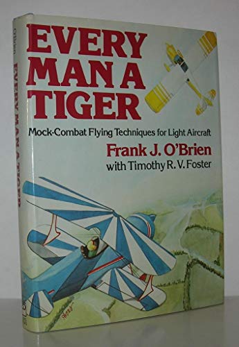 Beispielbild fr Every Man A Tiger: Mock-Combat Flying Techniques for Light Aircraft zum Verkauf von Abacus Bookshop