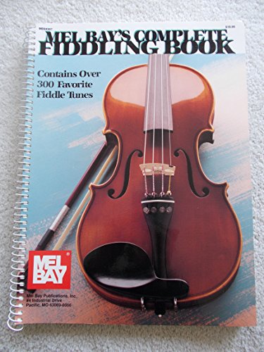 Beispielbild fr Mel Bay's Complete Fiddling Book: Contains Over 300 Favorite Fiddle Tunes zum Verkauf von BooksRun