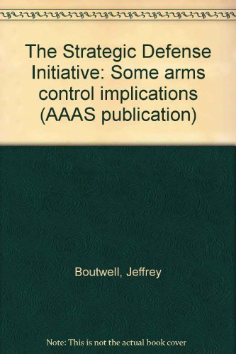 The Strategic Defense Initiative: Some arms control implications (AAAS publication) (9780871682789) by Boutwell, Jeffrey