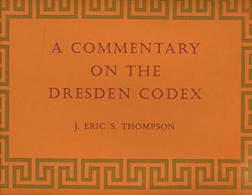 A Commentary on the Dresden Codex; A Maya Hieroglyphic Book