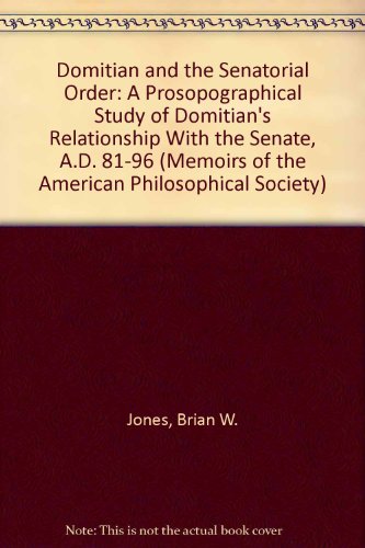 Domitian and the Senatorial Order a Prosopographical Study of Domitian's Relationship with the Se...