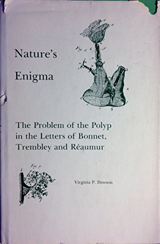 Nature's Enigma: The Problem of the Polyp in the Letters of Bonnet, Trembley, and Reaumur.