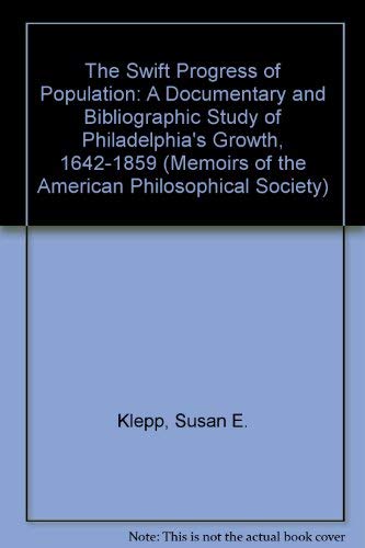 Beispielbild fr The Swift Progress of Population: A Documentary and Bibliographic Study of Philadelphia's Growth, 1642-1859 (Memoirs of the American Philosophical Society) zum Verkauf von Best and Fastest Books