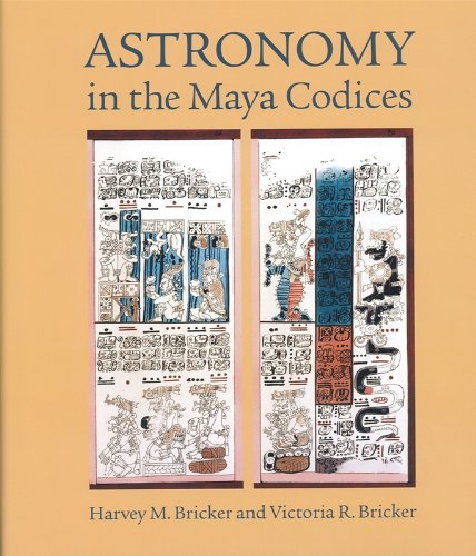 Astronomy in the Maya Codices: Memoirs, American Philosophical Society (Vol. 265) (Memoirs of the American Philosophical Society) (9780871692658) by Bricker, Harvey M.