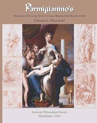 Stock image for Parmigianino?s Madonna of the Long Neck   A Grace Beyond the Reach of Art, Memoirs, American Philosophical Society (Vol. 269) for sale by Revaluation Books