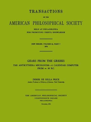 9780871696472: Gears from the Greeks: The Antikythera Mechanism -- A Calendar Computer from ca. 80 B.C., Transactions, American Philosophical Society (vol. 64, part 7)