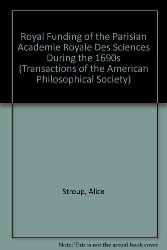 9780871697745: Royal Funding of the Parisian Academie Royale Des Sciences During the 1690s (Transactions of the American Philosophical Society)