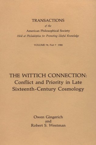 Wittich Connection: Conflict and Priority in Late Sixteenth-Century Cosmology Transactions, American Philosophical Society (vol. 78, part 7) (Transactions of the American Philosophical Society) (9780871697875) by Westman, Owen Gingerich; Robert S.