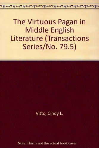 Virtuous Pagan in Middle English Literature: Transactions, American Philosophical Society (Vol. 79, Part 5) (Transactions Series/No. 79.5) (9780871697950) by Vitto, Cindy L