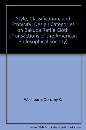 Stock image for Style, Classification and Ethnicity: Design Categories on Bakuba Raffia Cloth Transactions, American Philosophical Society (Vol. 80, Part 3) (Transactions of the American Philosophical Society) for sale by Midtown Scholar Bookstore