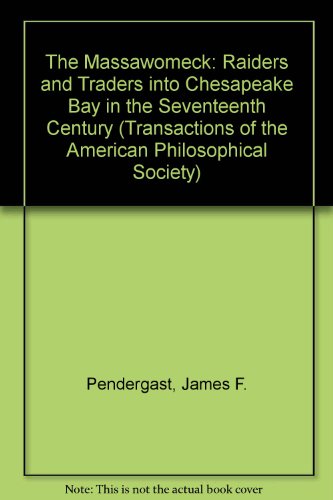 

The Massawomeck: Raiders and Traders into Chesapeake Bay in the Seventeenth Century (Transactions of the American Philosophical Society)