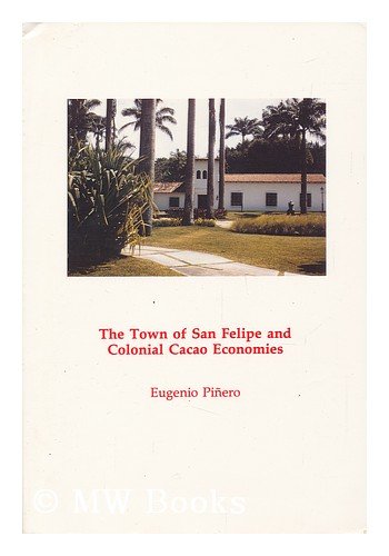 Stock image for The Town of San Felipe and Colonial Cacao Economies for sale by Michener & Rutledge Booksellers, Inc.